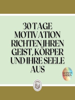 cover image of 30 TAGE MOTIVATION RICHTEN IHREN GEIST, KÖRPER UND IHRE SEELE AUS